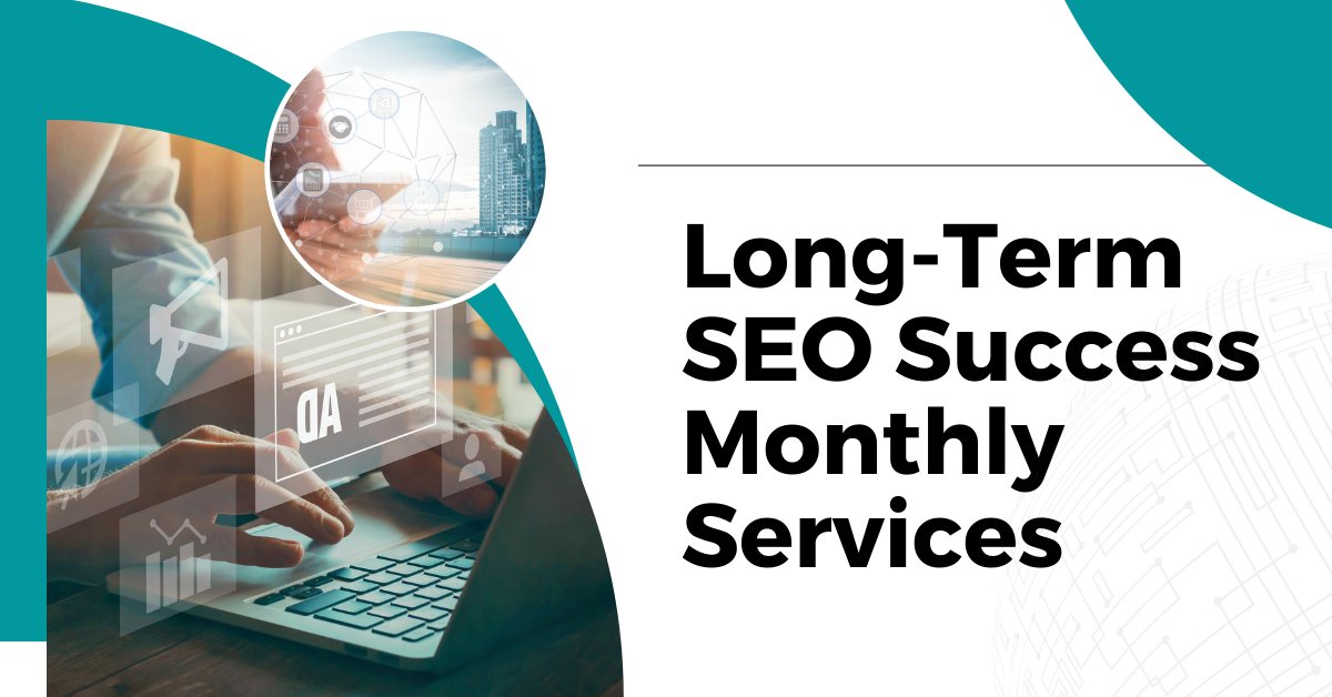 Achieve Long-Term SEO Success with Monthly Services.